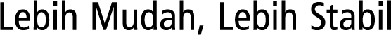 Lebih Mudah, Lebih Stabil