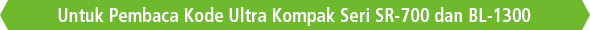 Untuk Pembaca Kode Ultra Kompak Seri SR-700 dan BL-1300
